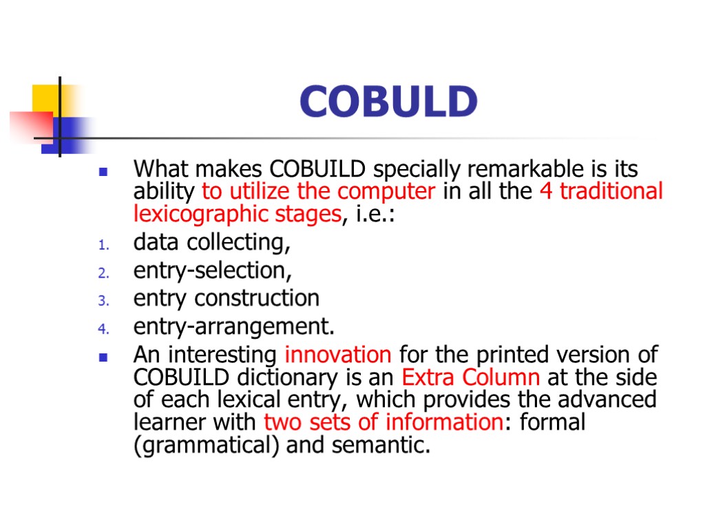 COBULD What makes COBUILD specially remarkable is its ability to utilize the computer in